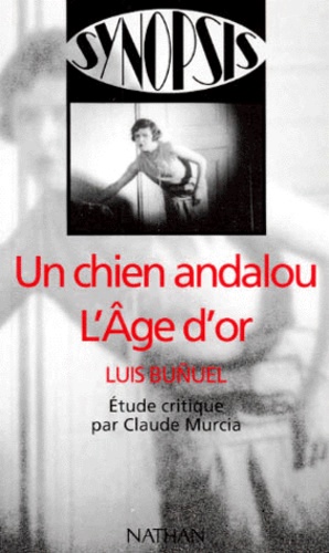 Couverture du livre : Un chien andalou, L'âge d'or - Luis Buñuel - étude critique