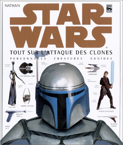 Book cover: Star Wars, tout sur l'Attaque des clones - personnages, créatures, droïdes