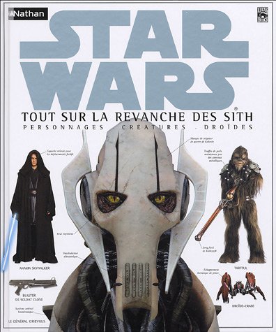 Couverture du livre: Star Wars - Tout sur la revanche des Sith - Personnages, créatures, droïdes