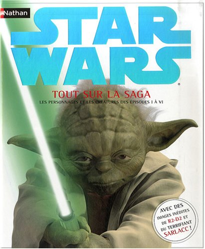 Book cover: Star Wars, tout sur la saga - Les personnages et les créatures des épisodes 1 à 6