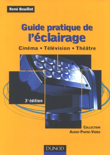 Couverture du livre: Guide pratique de l'éclairage - Cinéma, télévision, théâtre