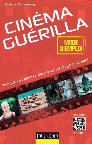 Couverture du livre: Cinéma guérilla - Tournez vos propres films avec les moyens du bord
