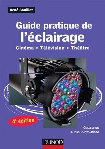 Couverture du livre: Guide pratique de l'éclairage - Cinéma - Télévision - Théâtre