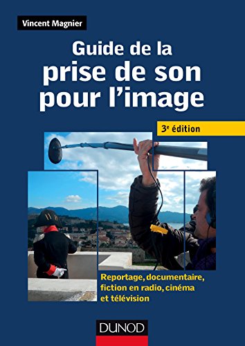 Book cover: Guide de la prise de son pour l'image - Reportage, documentaire, fiction en radio et télé: Reportage, documentaire, fiction en radio, cinéma et télévision