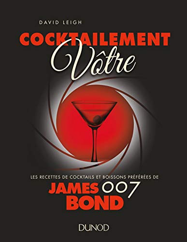 Couverture du livre: Cocktailement vôtre ! - Les recettes de cocktails et boissons préférées de James Bond 007