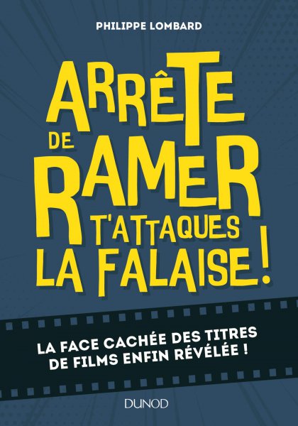 Couverture du livre : Arrête de ramer, t'attaques la falaise ! - La face cachée des titres de films enfin révélée !