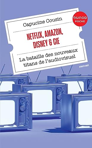 Couverture du livre: Netflix, Amazon, Disney & Cie - La bataille des nouveaux titans de l'audiovisuel