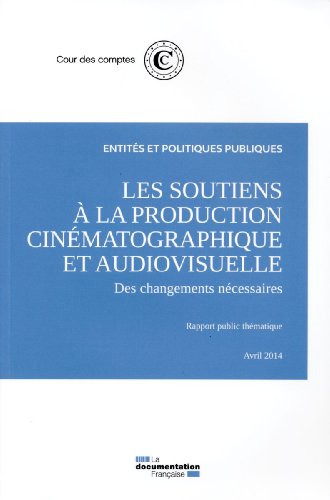Couverture du livre : Les Soutiens à la production cinématographique et audiovisuelle - Des changements nécessaires :