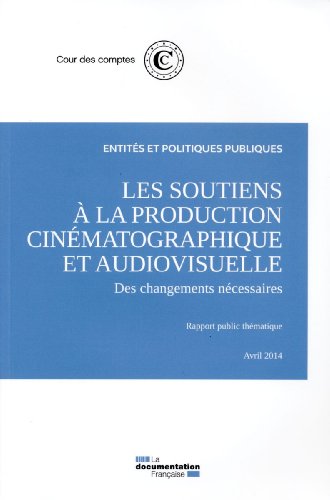Couverture du livre: Les Soutiens à la production cinématographique et audiovisuelle - Des changements nécessaires :