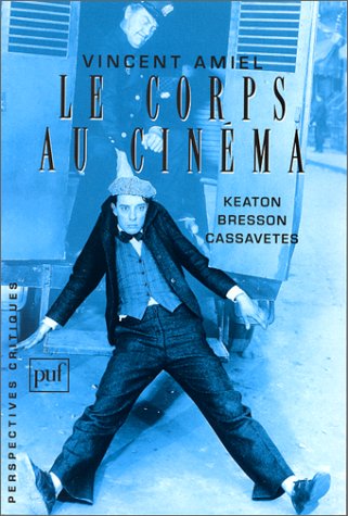 Couverture du livre : Le Corps au cinéma - Keaton, Bresson, Cassavetes