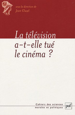 Couverture du livre : La télévision a-t-elle tué le cinéma ?