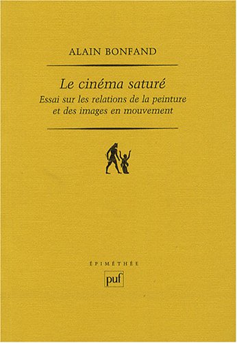 Couverture du livre : Le Cinéma saturé - Essai sur les relations de la peinture et des images en mouvement
