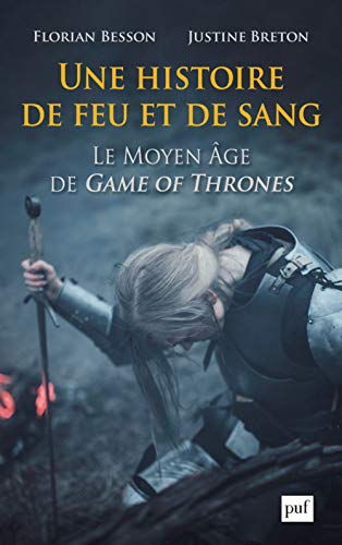 Couverture du livre: Une histoire de feu et de sang - Le Moyen âge de Game of Thrones