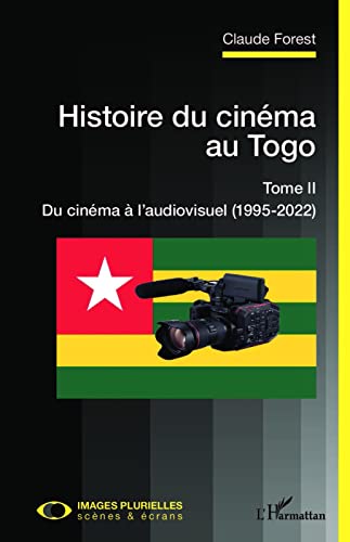 Couverture du livre: Histoire du cinéma au Togo - Tome II: Du cinéma à l'audiovisuel (1995-2022)