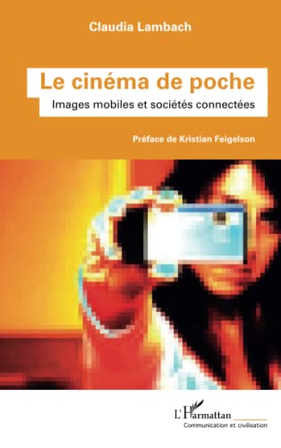 Couverture du livre: Le Cinéma de poche - Images mobiles et sociétés connectées