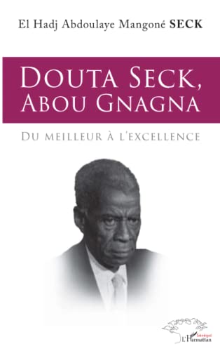 Couverture du livre : Douta Seck, Abou Gnagna - Du meilleur à l'excellence