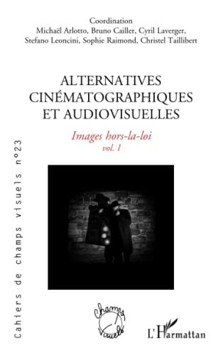 Couverture du livre: Alternatives cinématographiques et audiovisuelles - Images hors-la-loi - vol. I