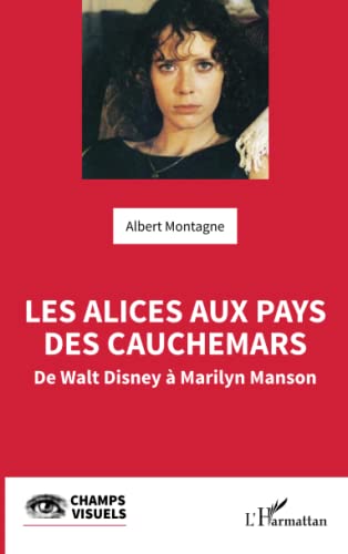 Couverture du livre: Les Alices aux pays des cauchemars - De Walt Disney à Marilyn Manson