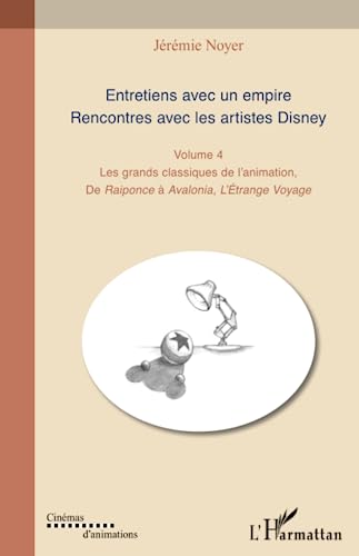 Couverture du livre: Entretiens avec un empire - Rencontres avec les Artistes Disney - Volume 4, De Raiponce à Avalonia, L'Etrange Voyage
