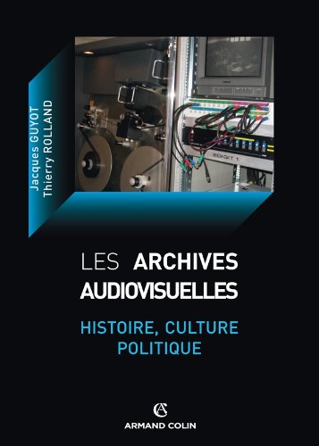 Couverture du livre: Les archives audiovisuelles - Histoire, culture, politique