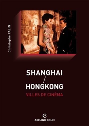Couverture du livre : Shanghai / Hongkong - Villes de cinéma