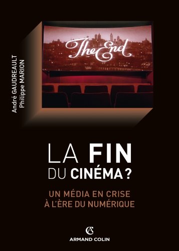 Couverture du livre: La fin du cinéma ? - Un média en crise à l'ère du numérique