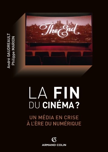 Couverture du livre : La fin du cinéma ? - Un média en crise à l'ère du numérique