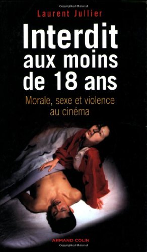 Couverture du livre: Interdit aux moins de 18 ans - Morale, sexe et violence au cinéma