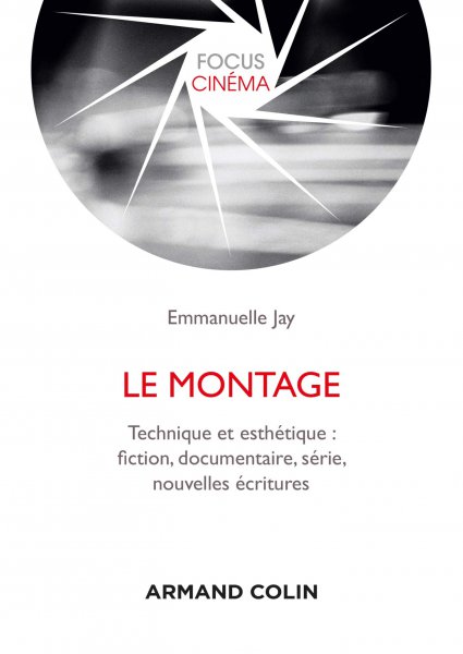 Couverture du livre: Le Montage - Technique et esthétique : fiction, documentaire, série, nouvelles écritures