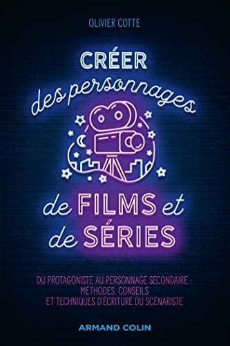 Couverture du livre : Créer des personnages de films et de séries - Du protagoniste à l'adjuvant : méthodes, conseils et techniques d'écriture du scénariste