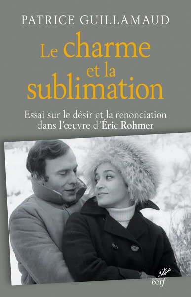 Couverture du livre : Le Charme et la Sublimation - Essai sur le désir et la renonciation dans l'œuvre d'Eric Rohmer