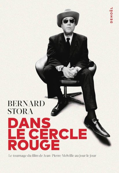 Book cover: Dans Le Cercle Rouge - Le tournage du film de Jean-Pierre Melville au jour le jour