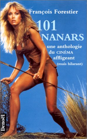 Couverture du livre: 101 nanars - une anthologie du cinéma affligeant (mais hilarant)