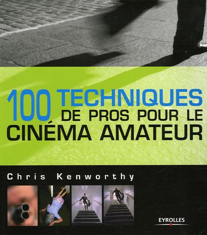 Couverture du livre: 100 Techniques de pros pour le cinéma amateur