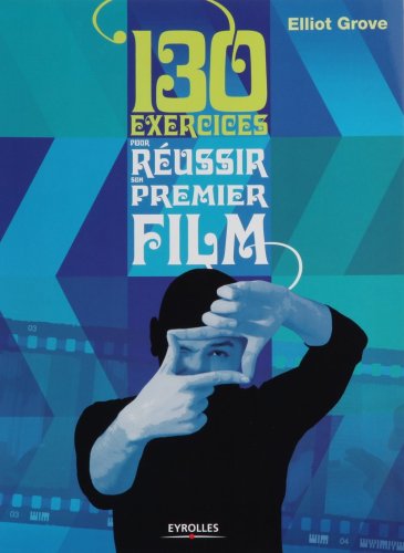 Couverture du livre : 130 exercices pour réussir son premier film
