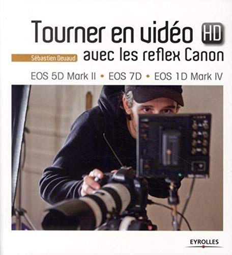 Couverture du livre: Tourner en vidéo HD avec les reflex Canon - EOS 5D Mark II - EOS 7D - EOS 1D Mark IV