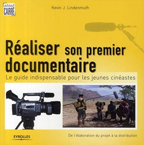Couverture du livre: Réaliser son premier documentaire - Le guide indispensable pour les jeunes cinéastes