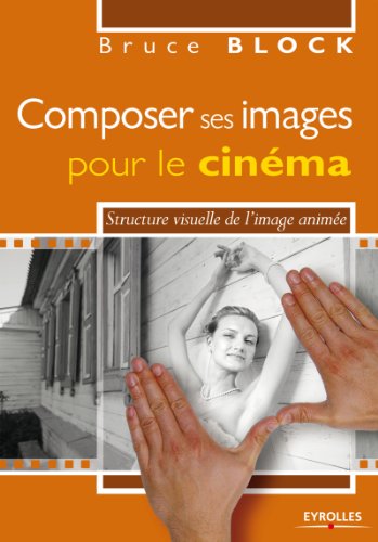 Couverture du livre : Composer ses images pour le cinéma - Structure visuelle de l'image animée