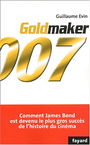 Couverture du livre : Goldmaker - Comment James Bond est devenu le plus gros succès de l'histoire du cinéma