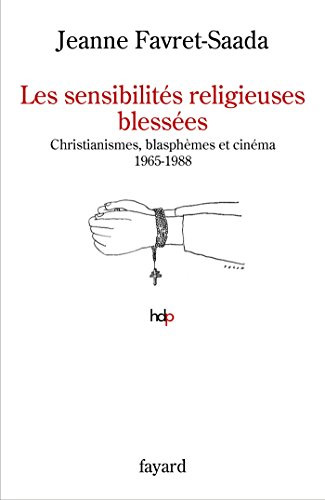 Couverture du livre : Les Sensibilités religieuses blessées - Christianismes, blasphèmes et cinéma 1965-1988