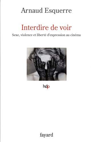 Book cover: Interdire de voir - Sexe, violence et liberté d'expression au cinéma