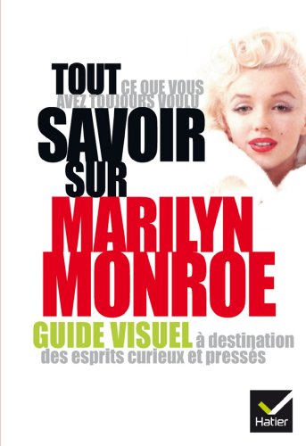 Couverture du livre: Tout ce que vous avez toujours voulu savoir sur Marilyn Monroe - Guide visuel à destination des esprits curieux et pressés
