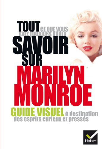 Book cover: Tout ce que vous avez toujours voulu savoir sur Marilyn Monroe - Guide visuel à destination des esprits curieux et pressés