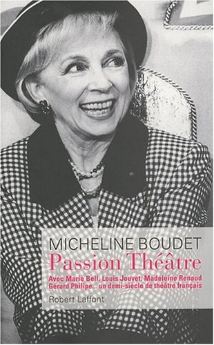 Couverture du livre : Passion Théâtre - Avec Marie Bell, Louis Jouvet, Madeleine Renaud, Gérard Philipe... un demi-siècle de théâtre français