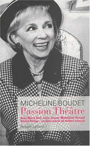 Couverture du livre: Passion Théâtre - Avec Marie Bell, Louis Jouvet, Madeleine Renaud, Gérard Philipe... un demi-siècle de théâtre français