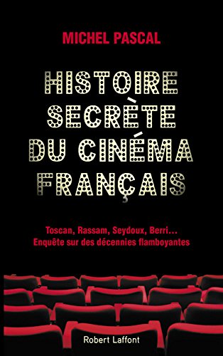 Couverture du livre: Histoire secrète du cinéma français - Toscan, Rassam, Seydoux, Berri... Enquête sur des décennies flamboyantes