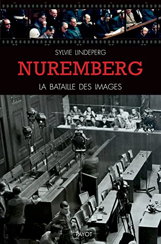 Couverture du livre: Nuremberg, la bataille des images - Des coulisses à la scène d'un procès-spectacle