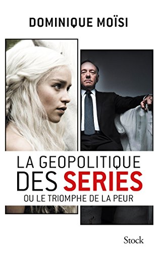 Book cover: La Géopolitique des séries - ou le triomphe de la peur