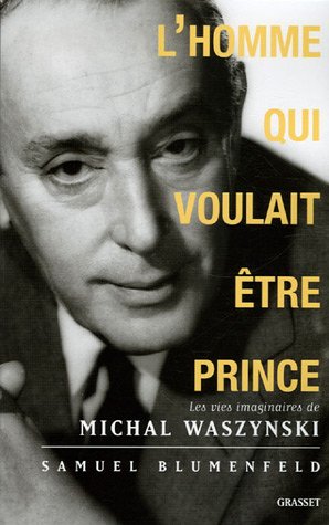 Couverture du livre : L'Homme qui voulait être prince - Les vies imaginaires de Michal Waszynski