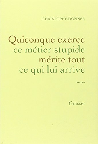 Book cover: Quiconque exerce ce métier stupide mérite tout ce qui lui arrive